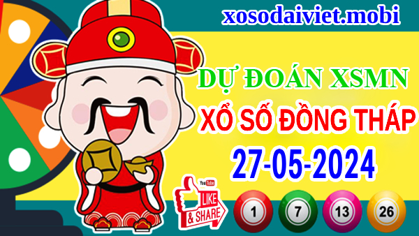 Dự đoán XSDT ngày 27/5/2024 – Thống kê KQ xổ số Đồng Tháp thứ 2 hôm nay