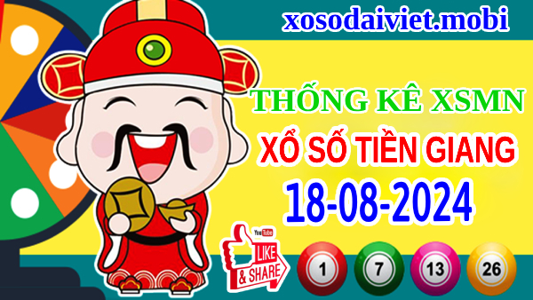 Thống kê XSTG ngày 18/8/2024 – Nhận định xổ số Tiền Giang chủ nhật hôm nay