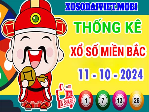 Thống kê XSMB 11/10/2024 nhận định xổ số miền Bắc thứ 6